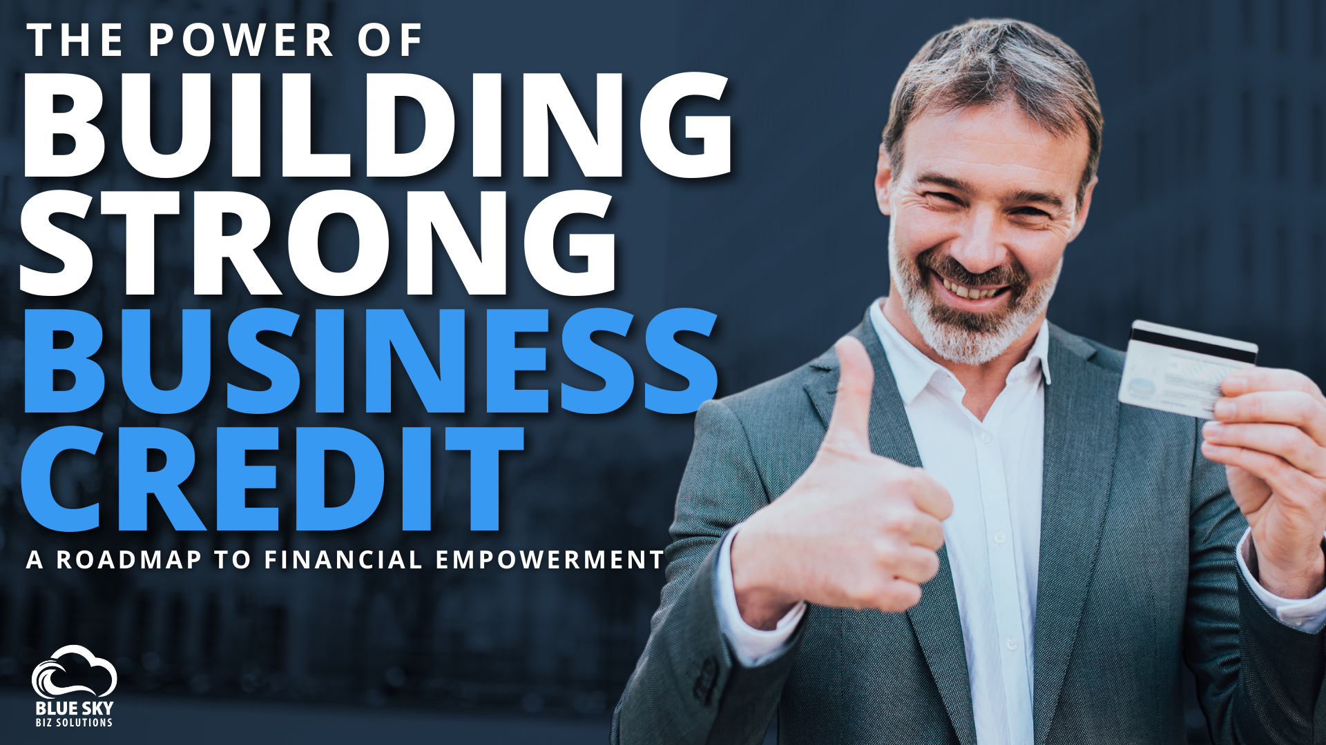 The Power of Building Strong Business Credit: A Roadmap to Financial Empowerment